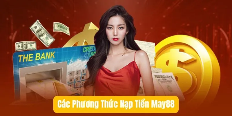 Nạp tiền dễ dàng qua đại lý May88