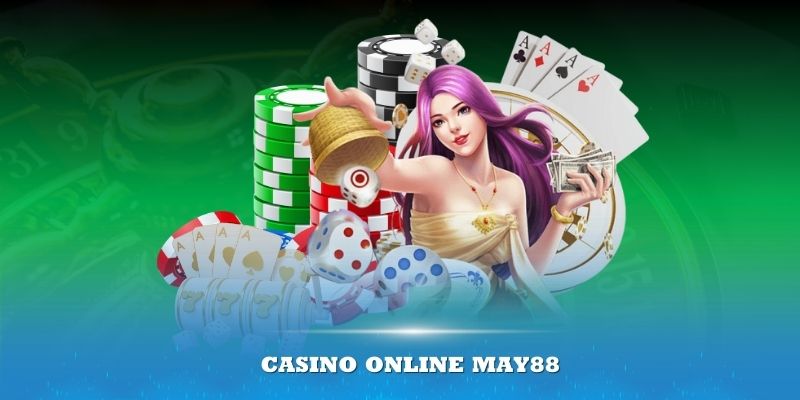 Trải nghiệm thực tế về Casino May88 