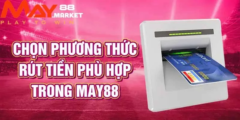 Phương thức rút tiền mới tại May88