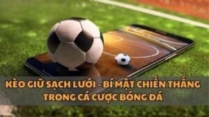 Kèo Giữ Sạch Lưới: Liệu Có Đủ Ổn Định Cho Người Chơi?